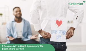 5 Reasons Why A Health Insurance Is The Best Father's Day Gift