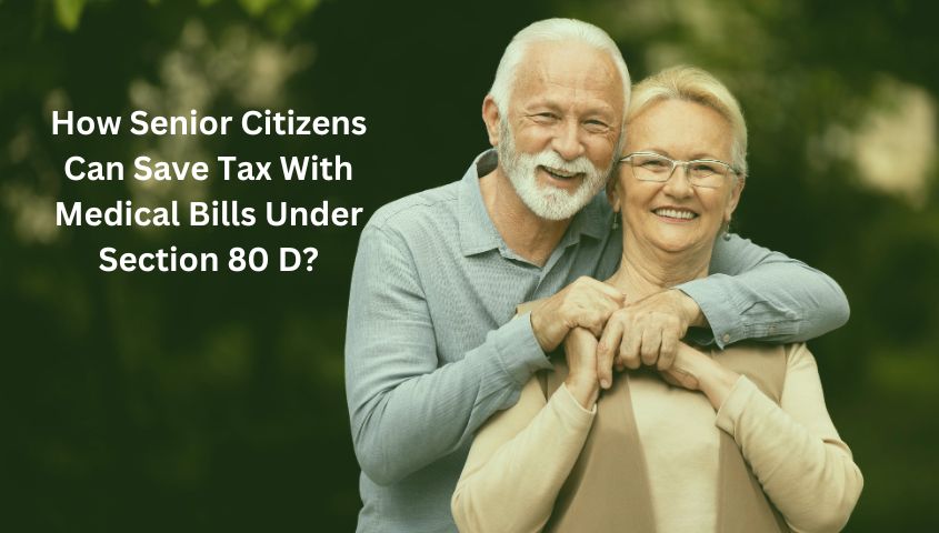 How Senior Citizens Can Save Tax With Medical Bills Under Section 80D?