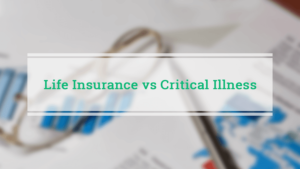 Difference between critical illness and life insurance policy