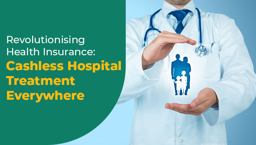 Revolutionising Health Insurance - Cashless Hospital Treatment Everywhere