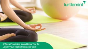 5 Ways Practising Yoga Helps You To Lower Your Health Insurance Cost